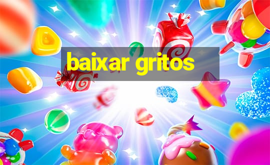 baixar gritos