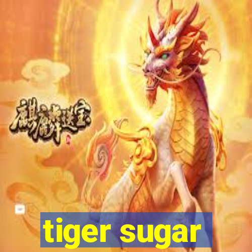 tiger sugar