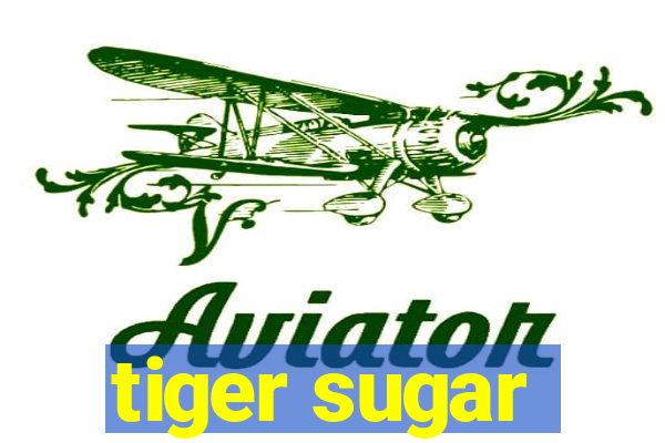 tiger sugar