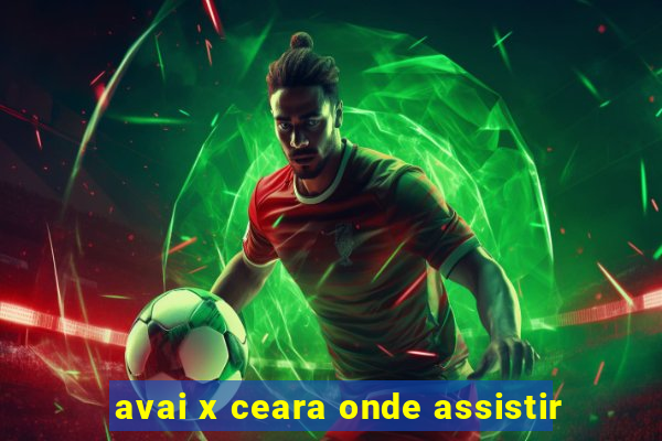 avai x ceara onde assistir