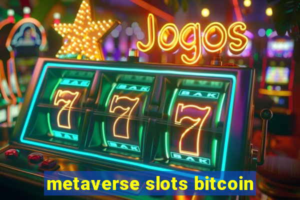 metaverse slots bitcoin