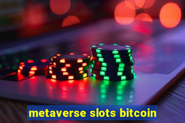 metaverse slots bitcoin