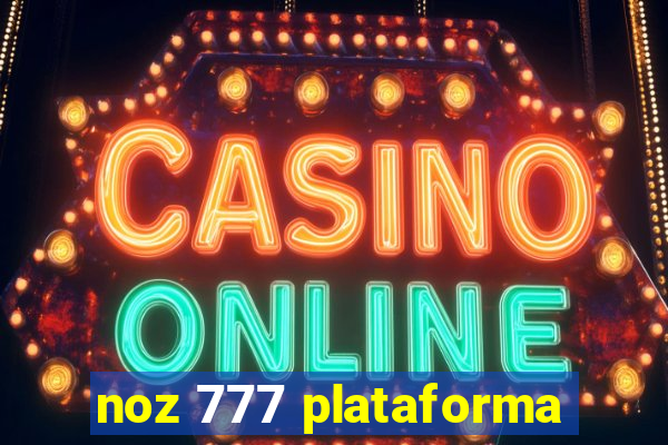 noz 777 plataforma