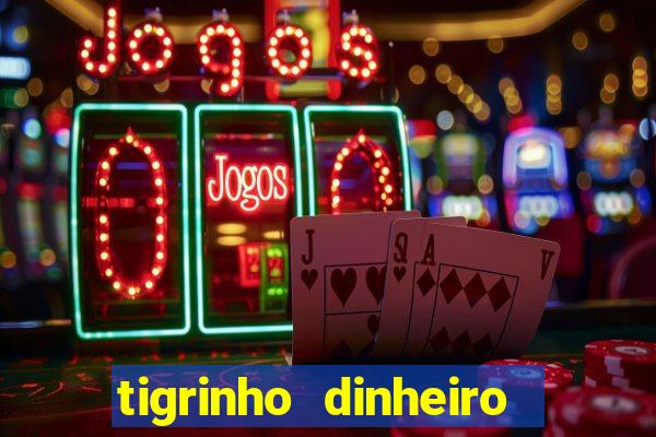 tigrinho dinheiro infinito download