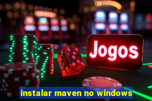 instalar maven no windows