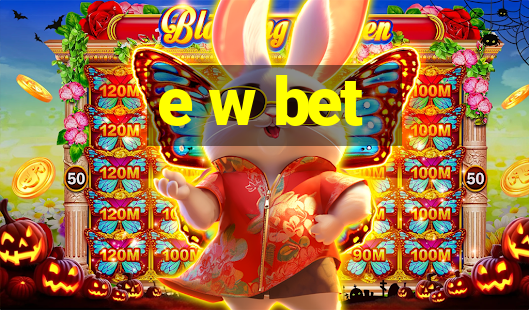 e w bet