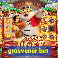 grosvenor bet