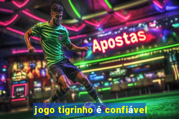 jogo tigrinho é confiável