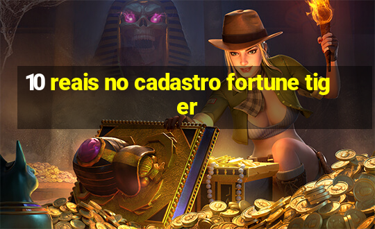 10 reais no cadastro fortune tiger