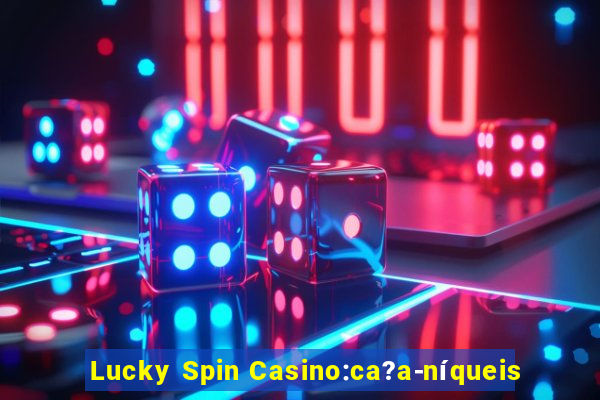 Lucky Spin Casino:ca?a-níqueis