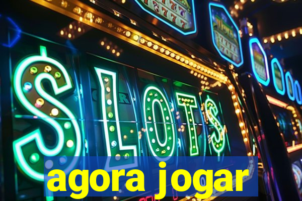 agora jogar