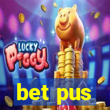 bet pus