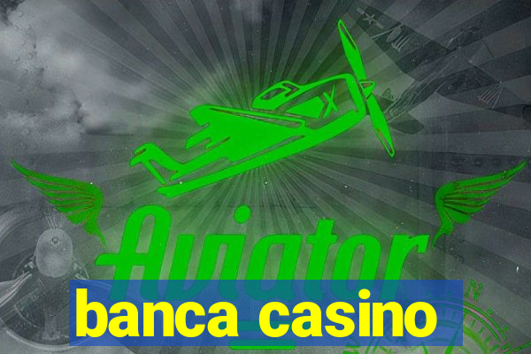 banca casino