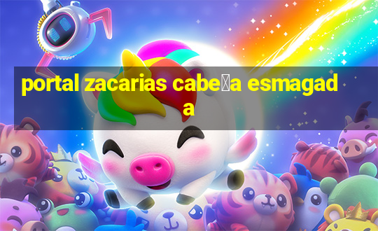 portal zacarias cabe莽a esmagada