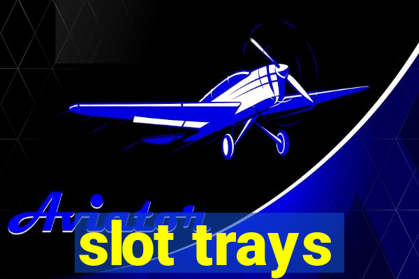 slot trays