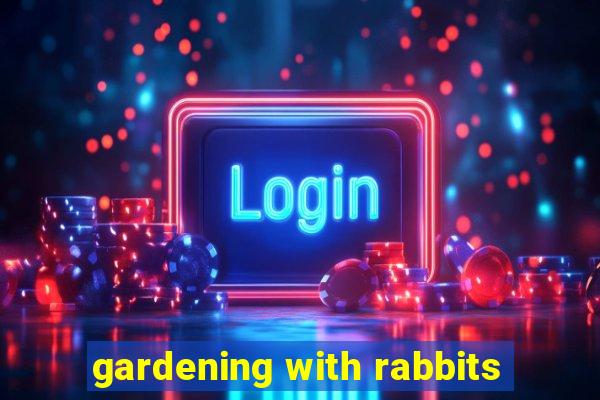 gardening with rabbits