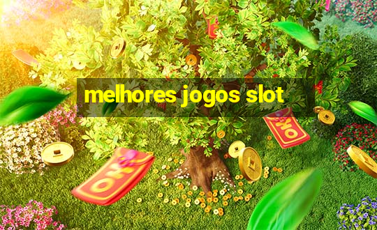 melhores jogos slot