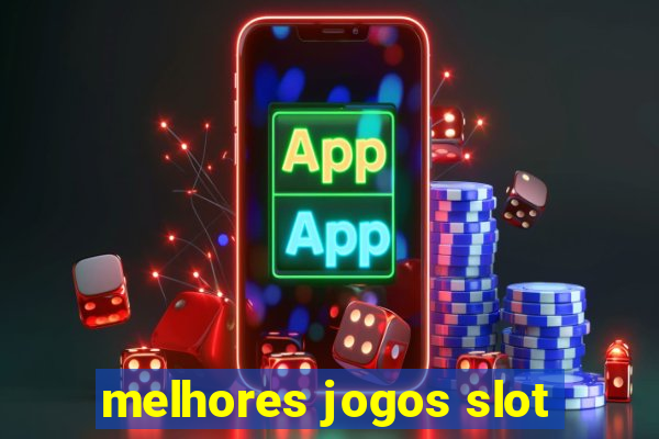 melhores jogos slot