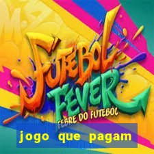 jogo que pagam dinheiro de verdade