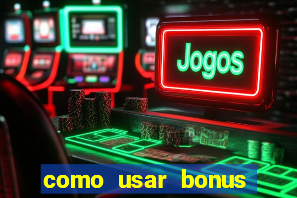 como usar bonus 1win casino