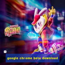 google chrome beta download