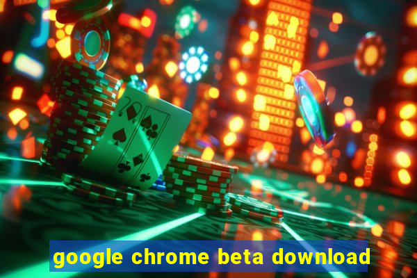 google chrome beta download