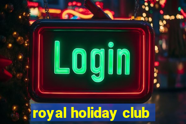 royal holiday club