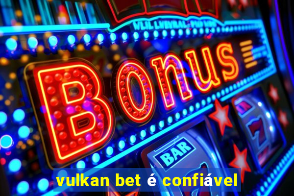 vulkan bet é confiável