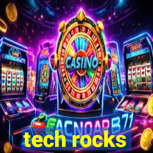 tech rocks