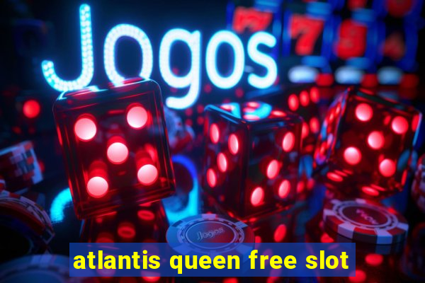 atlantis queen free slot