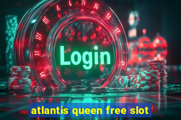 atlantis queen free slot