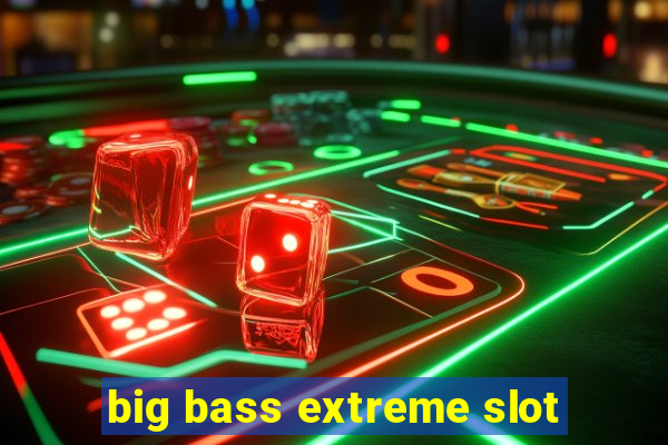 big bass extreme slot