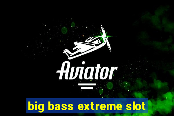 big bass extreme slot