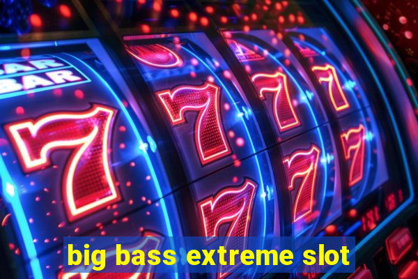 big bass extreme slot