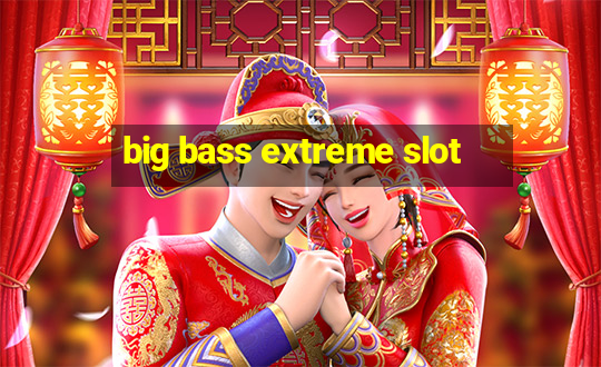 big bass extreme slot