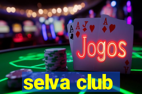 selva club