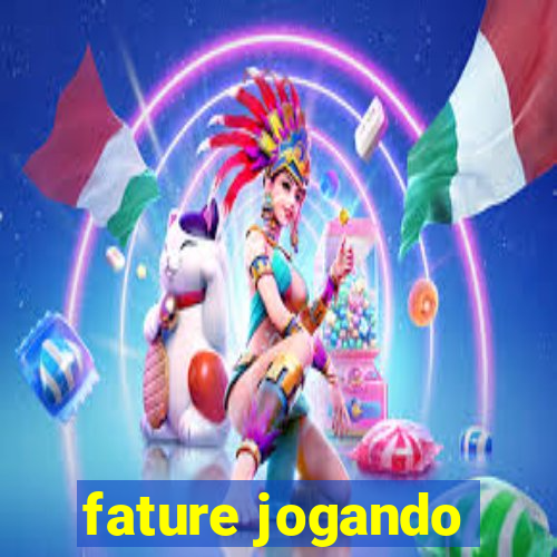 fature jogando