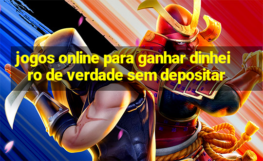 jogos online para ganhar dinheiro de verdade sem depositar