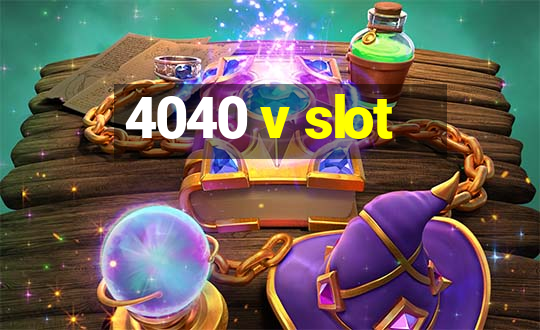 4040 v slot