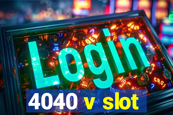 4040 v slot