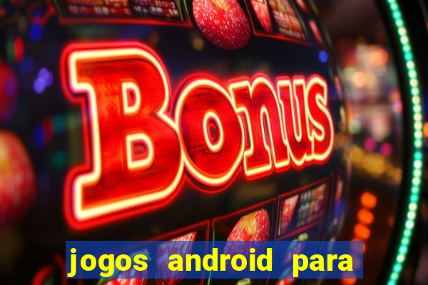 jogos android para ganhar dinheiro