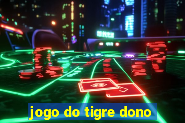 jogo do tigre dono