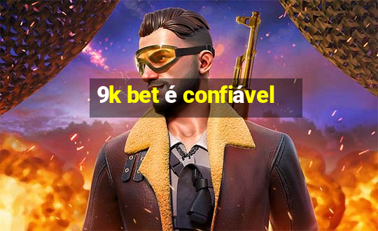 9k bet é confiável