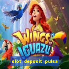 slot deposit pulsa tanpa potongan 2022