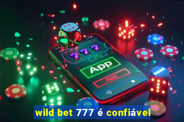 wild bet 777 é confiável