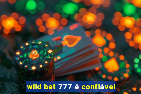 wild bet 777 é confiável