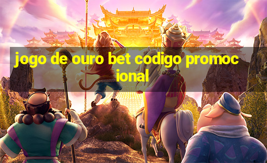 jogo de ouro bet codigo promocional