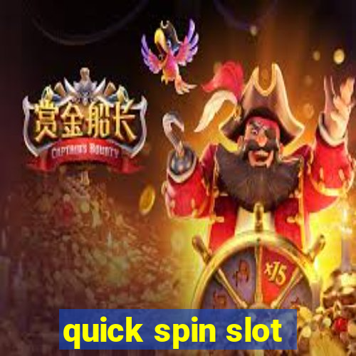 quick spin slot