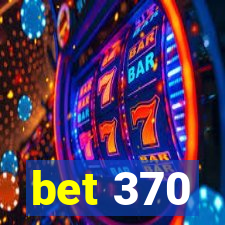 bet 370