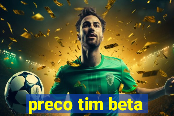 preco tim beta